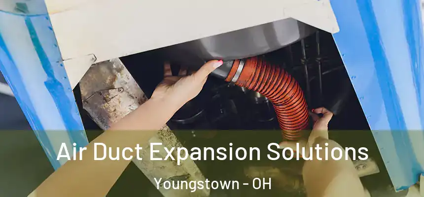 Air Duct Expansion Solutions Youngstown - OH