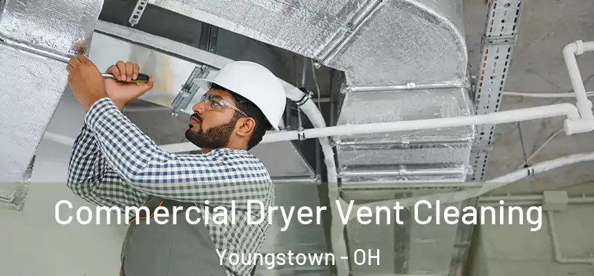 Commercial Dryer Vent Cleaning Youngstown - OH