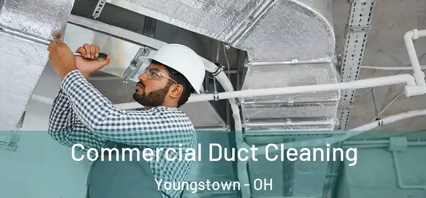 Commercial Duct Cleaning Youngstown - OH