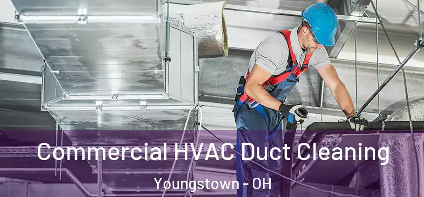 Commercial HVAC Duct Cleaning Youngstown - OH