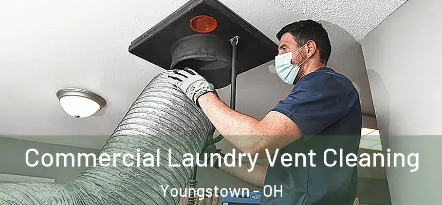 Commercial Laundry Vent Cleaning Youngstown - OH