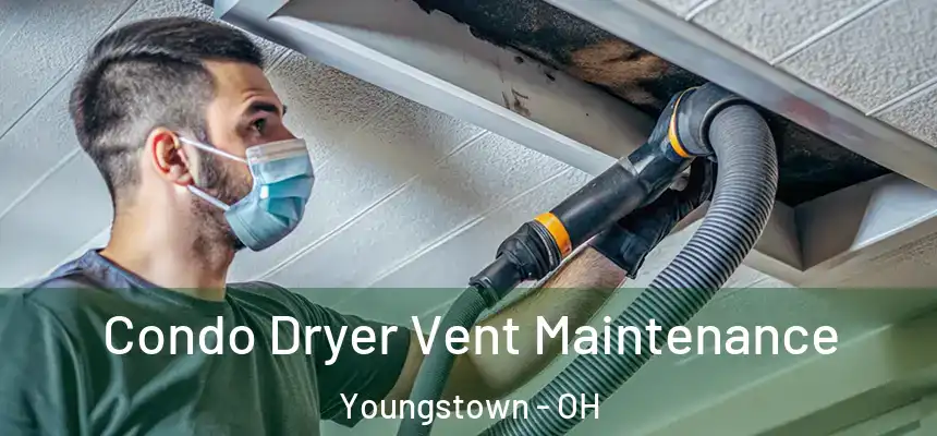 Condo Dryer Vent Maintenance Youngstown - OH