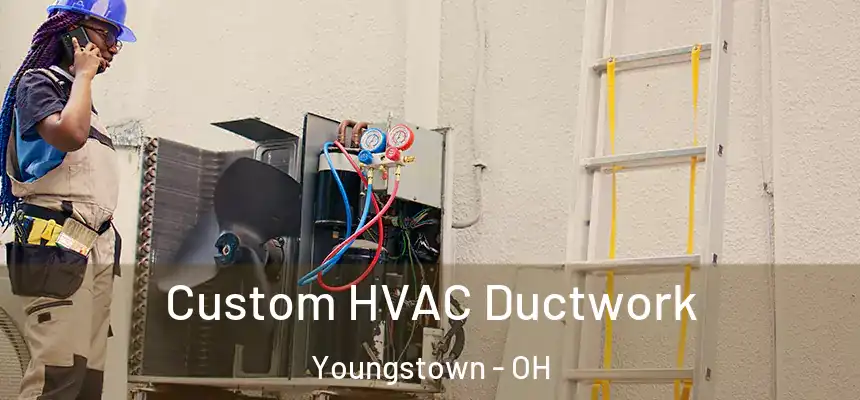 Custom HVAC Ductwork Youngstown - OH