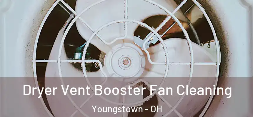 Dryer Vent Booster Fan Cleaning Youngstown - OH