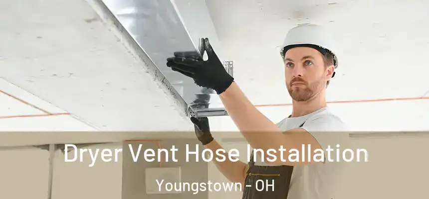 Dryer Vent Hose Installation Youngstown - OH