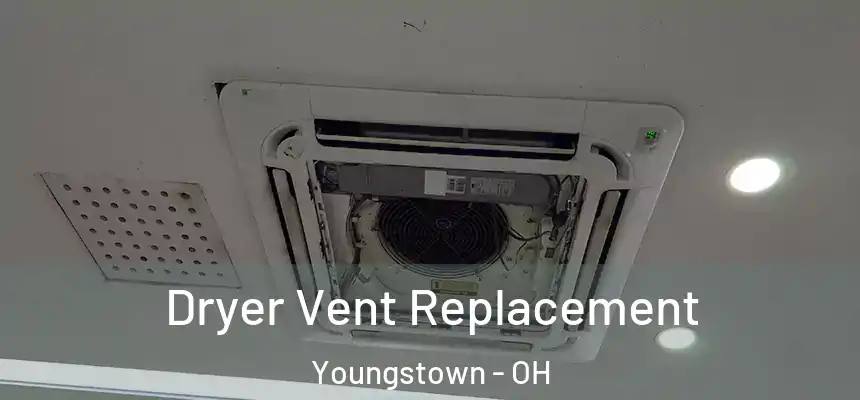 Dryer Vent Replacement Youngstown - OH