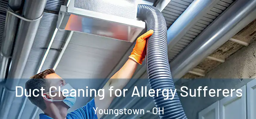 Duct Cleaning for Allergy Sufferers Youngstown - OH