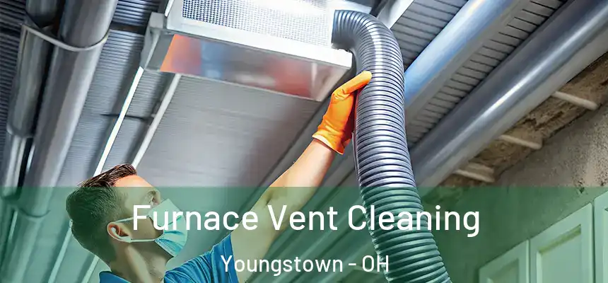 Furnace Vent Cleaning Youngstown - OH