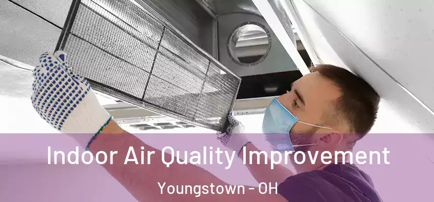 Indoor Air Quality Improvement Youngstown - OH