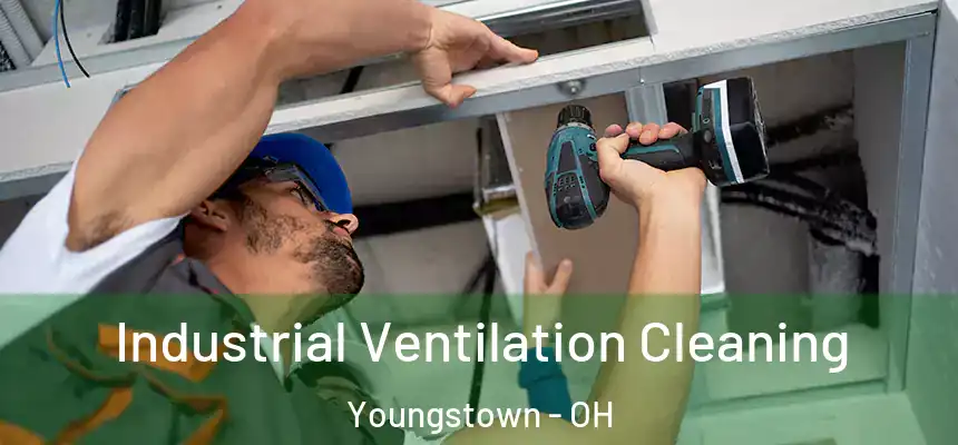 Industrial Ventilation Cleaning Youngstown - OH