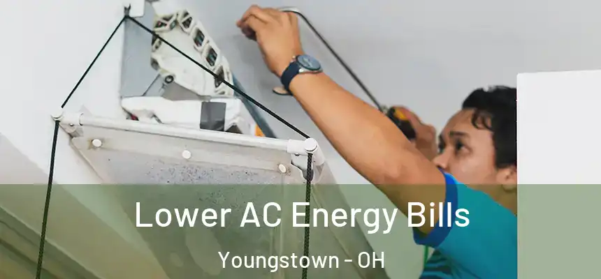 Lower AC Energy Bills Youngstown - OH