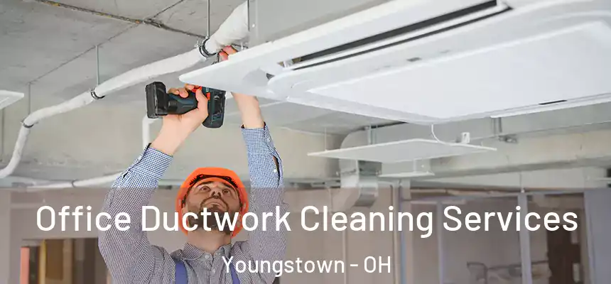 Office Ductwork Cleaning Services Youngstown - OH