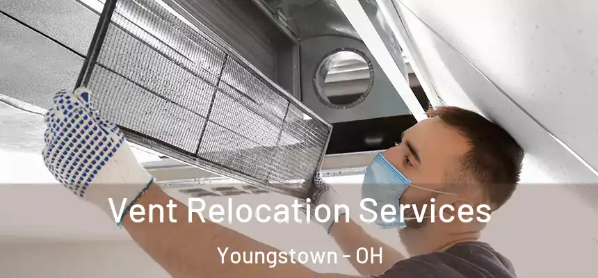 Vent Relocation Services Youngstown - OH