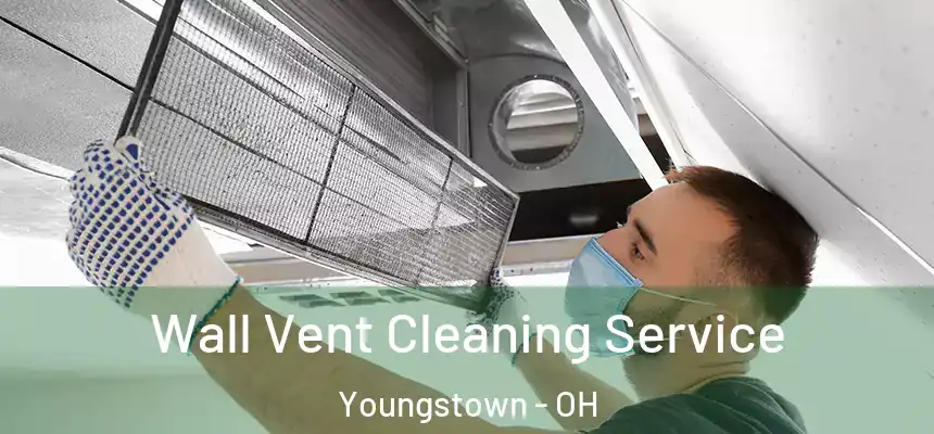 Wall Vent Cleaning Service Youngstown - OH