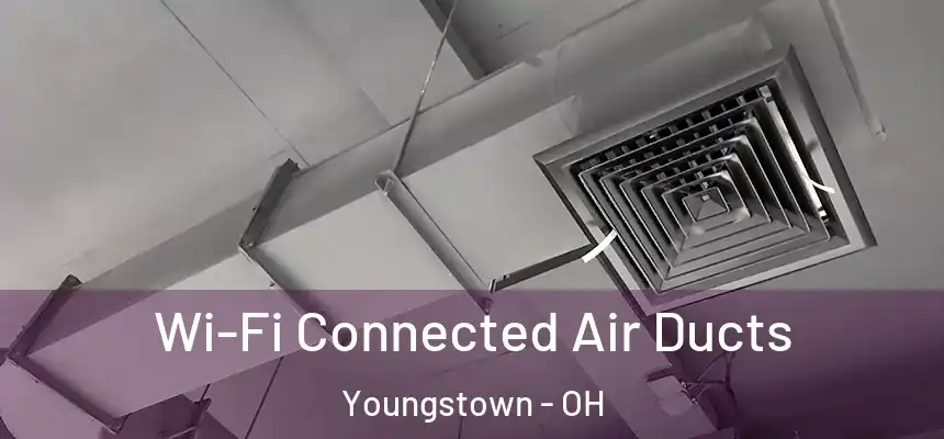 Wi-Fi Connected Air Ducts Youngstown - OH